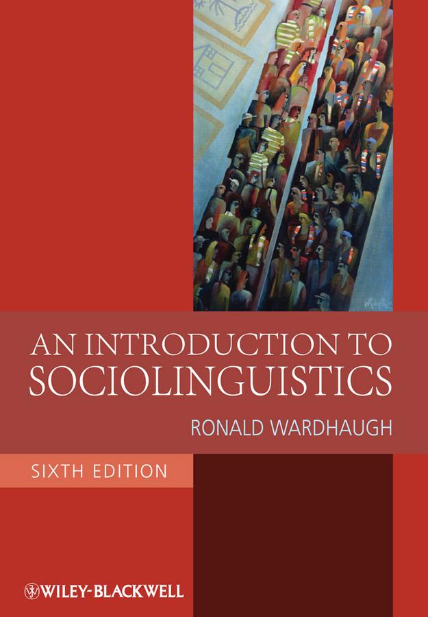 An Introduction to Sociolinguistics by Ronald Wardhaugh