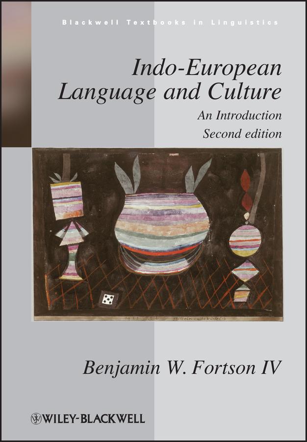 Indo-European Language and Culture by Benjamin W. Fortson, IV