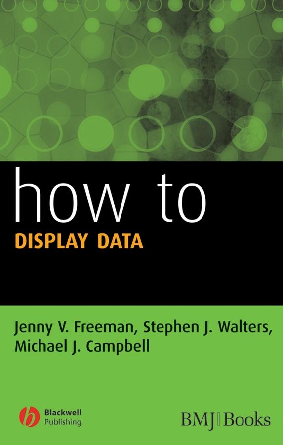 How to Display Data by Jenny V. Freeman, Michael J. Campbell, Stephen J. Walters