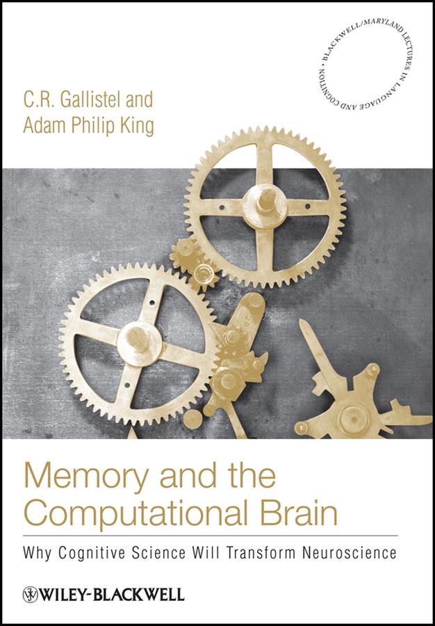 Memory and the Computational Brain by Adam Philip King, C. R. Gallistel