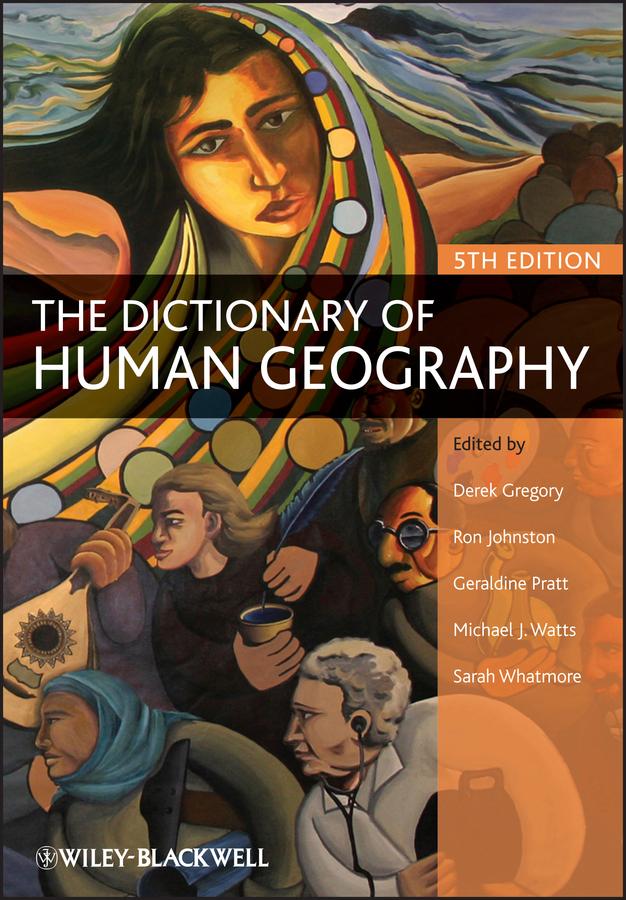 The Dictionary of Human Geography by Sarah Whatmore, Ron Johnston, Derek Gregory, Geraldine Pratt, Michael Watts
