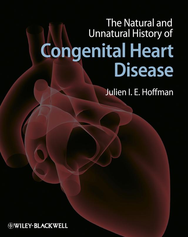 The Natural and Unnatural History of Congenital Heart Disease by Julien I. E. Hoffman