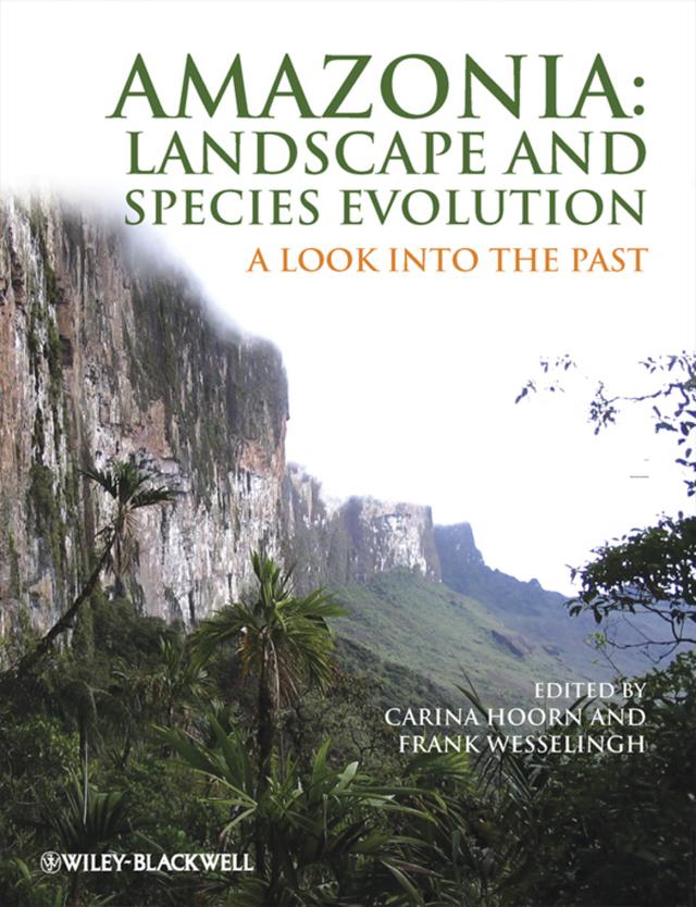 Amazonia: Landscape and Species Evolution by Carina Hoorn, Frank Wesselingh
