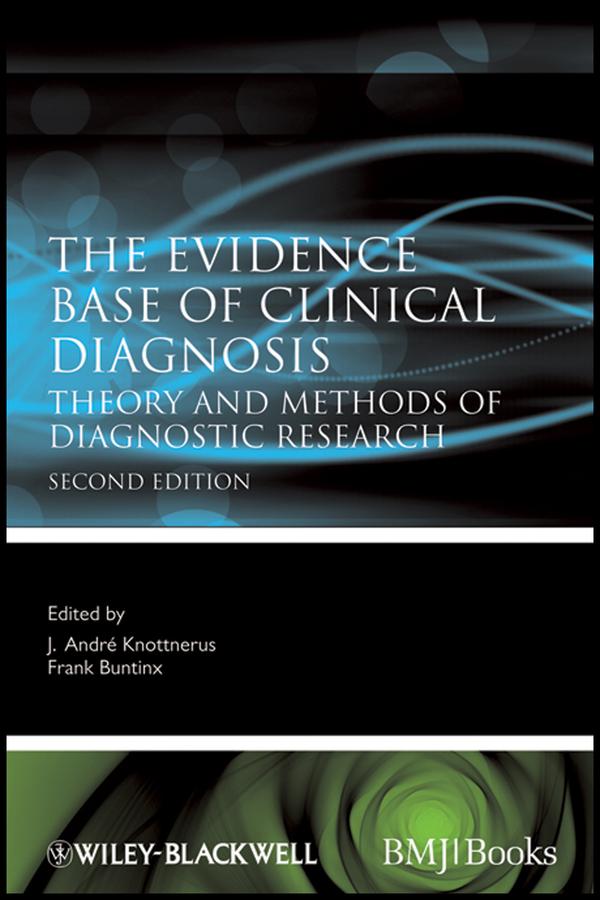 The Evidence Base of Clinical Diagnosis by Frank Buntinx, J. André Knottnerus