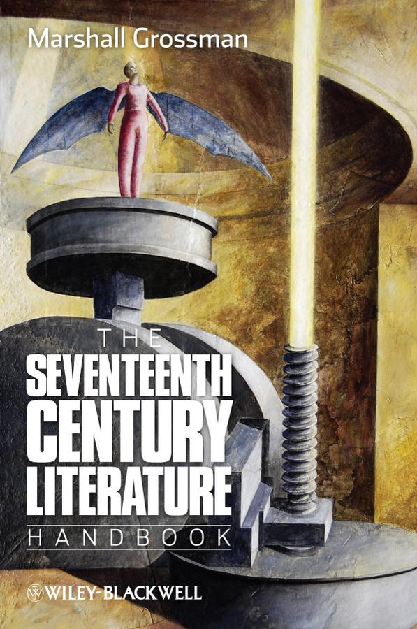 The Seventeenth - Century Literature Handbook by Marshall Grossman