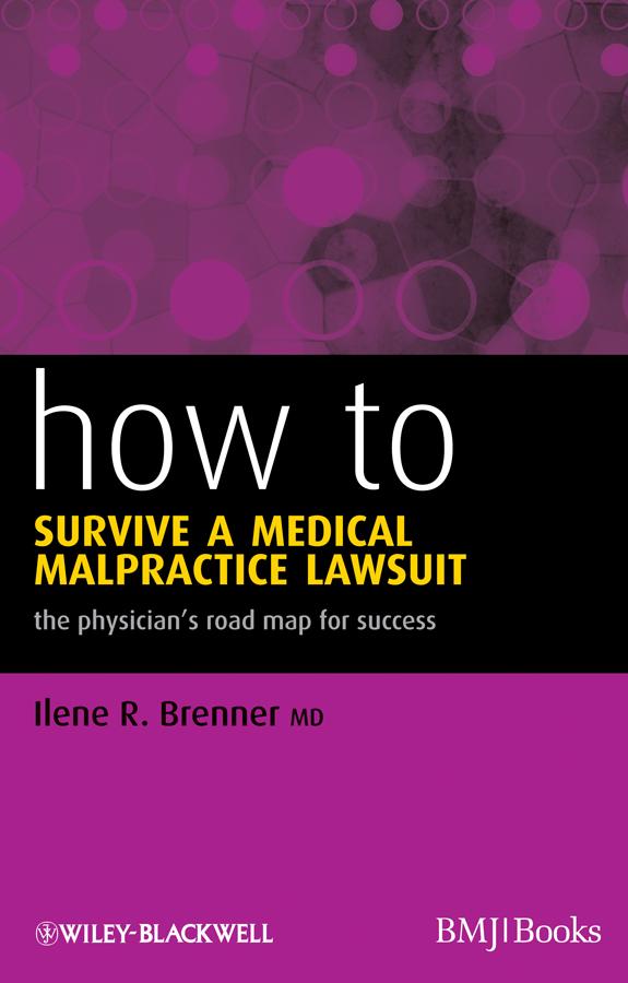 How to Survive a Medical Malpractice Lawsuit by Ilene R. Brenner