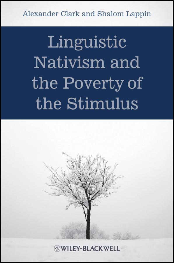 Linguistic Nativism and the Poverty of the Stimulus by Alexander Clark, Shalom Lappin