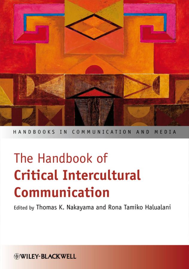 The Handbook of Critical Intercultural Communication by Rona Tamiko Halualani, Thomas K. Nakayama