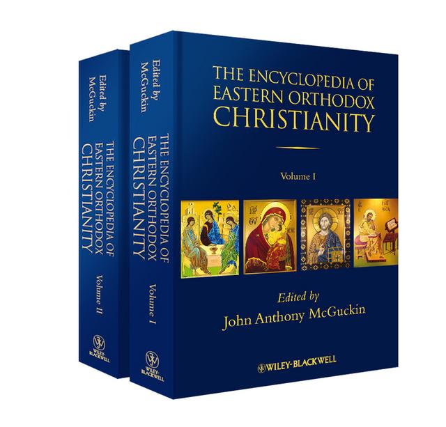 The Encyclopedia of Eastern Orthodox Christianity by John Anthony McGuckin