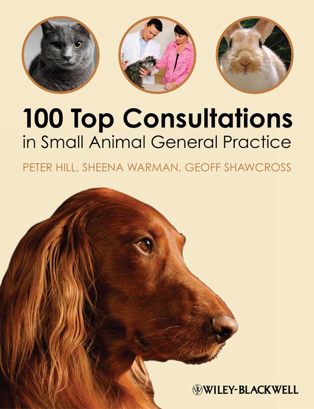 100 Top Consultations in Small Animal General Practice by Geoff Shawcross, Peter Hill, Sheena Warman