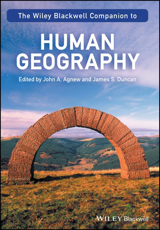 The Wiley-Blackwell Companion to Human Geography by James S. Duncan, John A. Agnew
