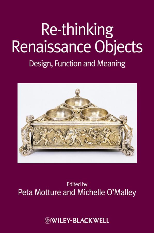 Re-thinking Renaissance Objects by Michelle O'Malley, Peta Motture