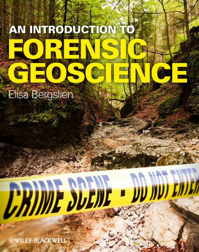 An Introduction to Forensic Geoscience by Elisa Bergslien