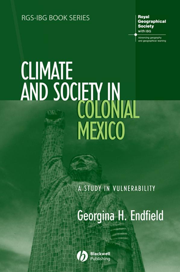 Climate and Society in Colonial Mexico by Georgina H. Endfield