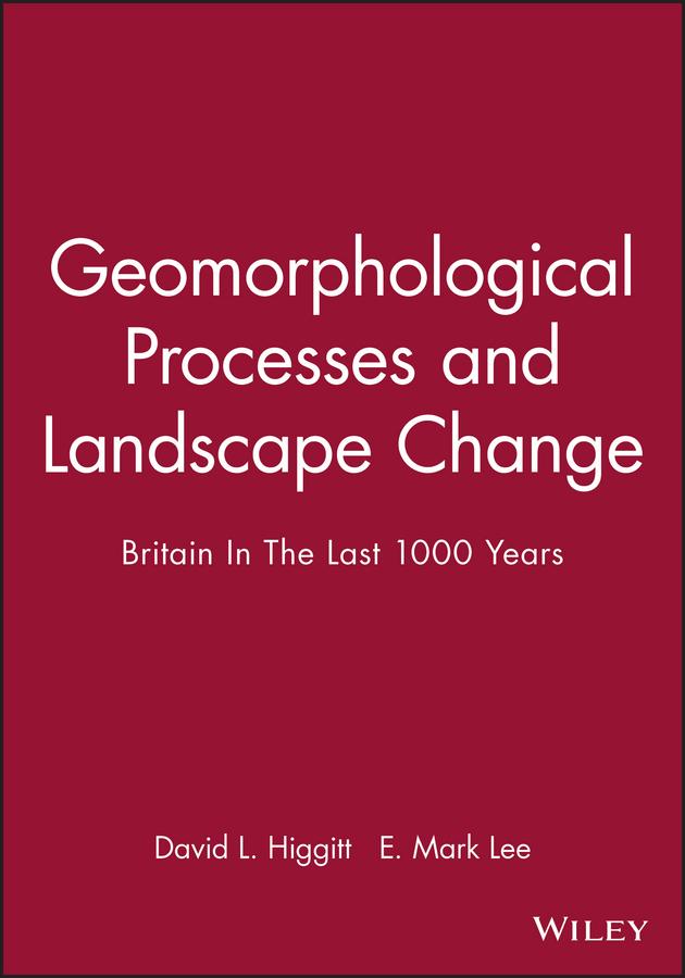 Geomorphological Processes and Landscape Change by David L. Higgitt, E. Mark Lee