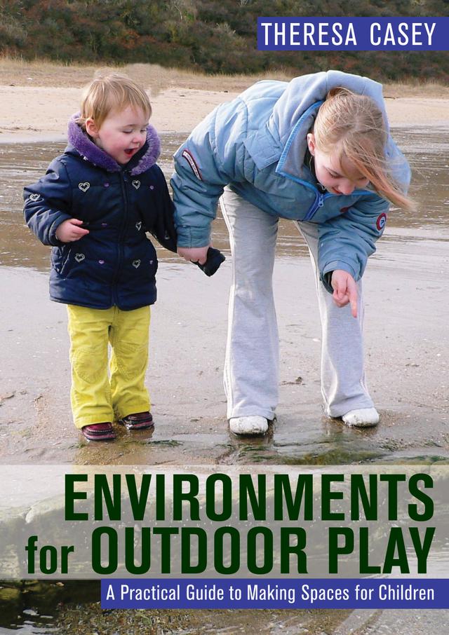 Environments for Outdoor Play by Theresa Casey