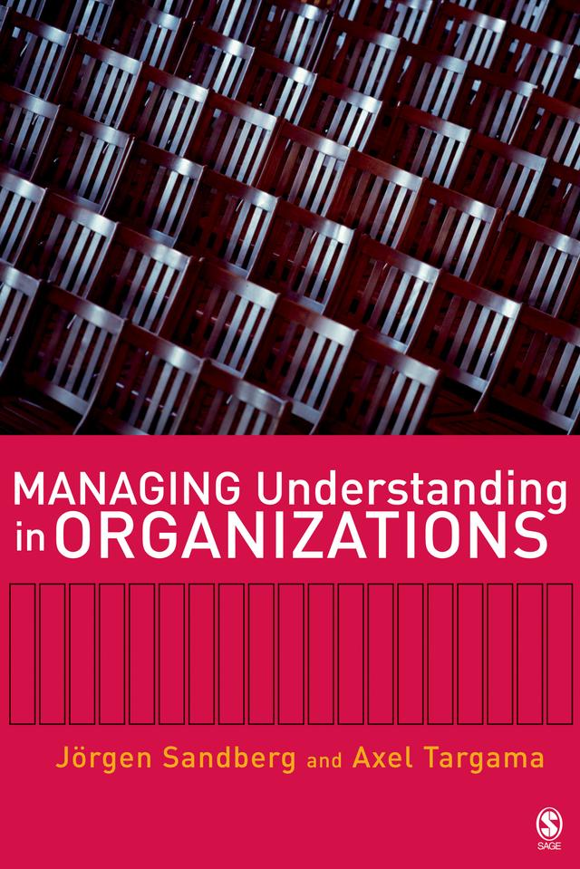 Managing Understanding in Organizations by Jorgen Sandberg