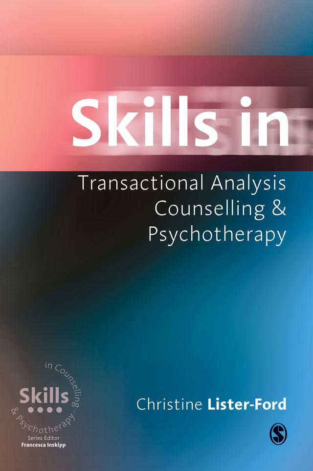 Skills in Transactional Analysis Counselling & Psychotherapy by Christine Lister-Ford