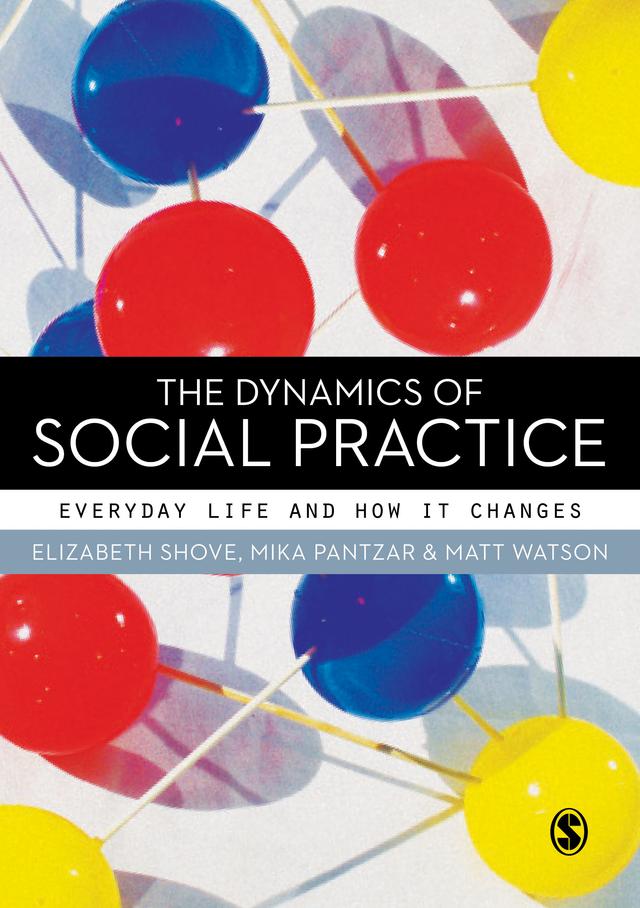 The Dynamics of Social Practice by Elizabeth Shove