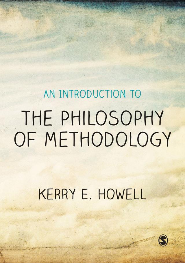 An Introduction to the Philosophy of Methodology by Kerry E Howell