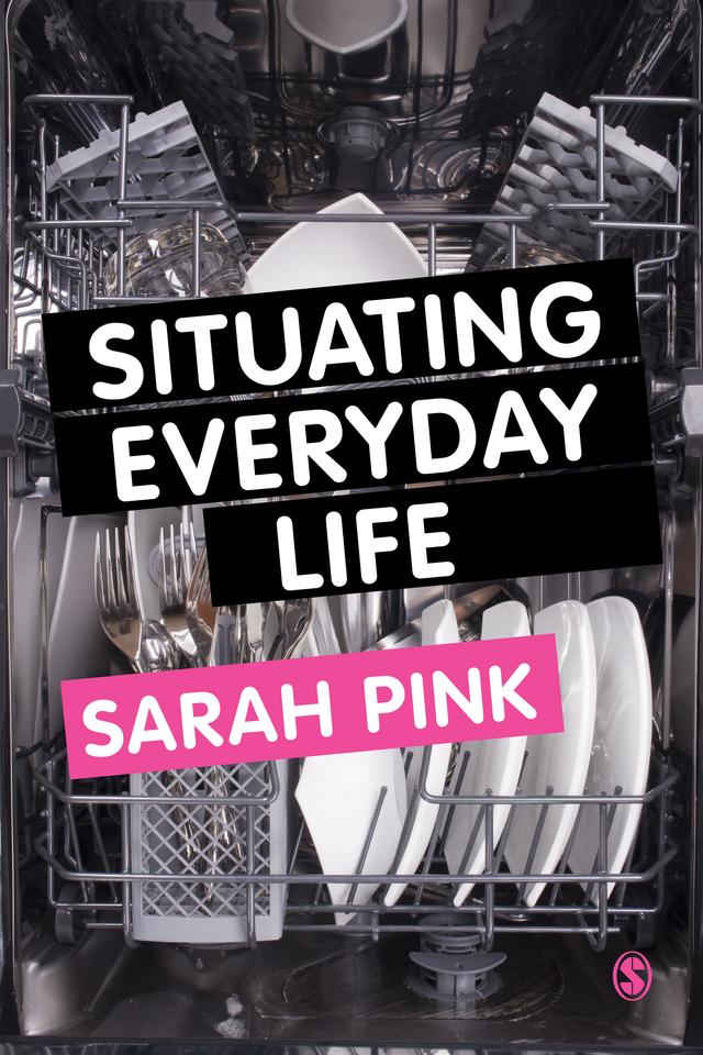 Situating Everyday Life by Sarah Pink