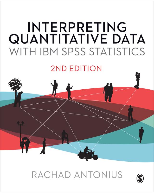 Interpreting Quantitative Data with IBM SPSS Statistics by Rachad Antonius