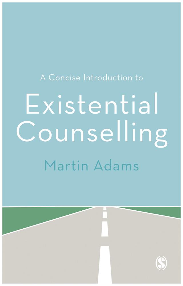 A Concise Introduction to Existential Counselling by Martin Adams
