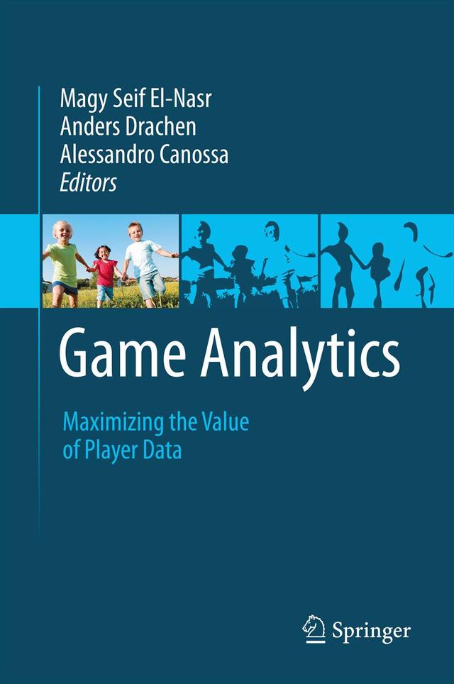 Game Analytics by Alessandro Canossa, Anders Drachen, Magy Seif El-Nasr