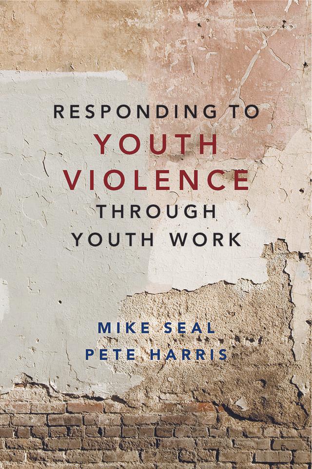 Responding to Youth Violence through Youth Work by Mike Seal, Pete Harris