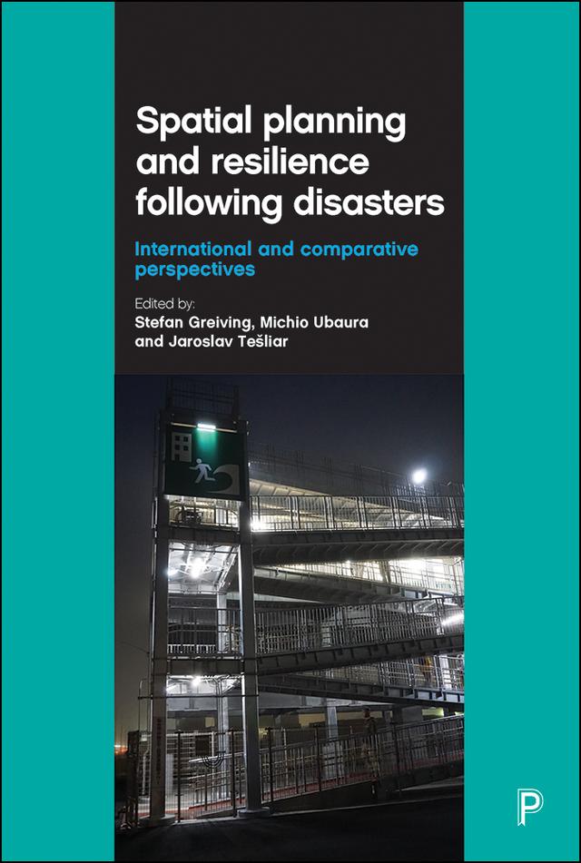 Spatial Planning and Resilience Following Disasters by Alena Kučeravcová, Donovan Finn, Gusti Ayu Ketut Surtiari, Ján Dzurdženik, Jaroslav Tešliar, Jörn Birkmann, Jozef Šulak, Kanako Luchi, Matthias Garschagen, Michio Ubaura, Nadine Mägdefrau, Neysa Setiadi, Stefan Greiving, Tamiyo Kondo, Teresa Sprague, Togu Pardede