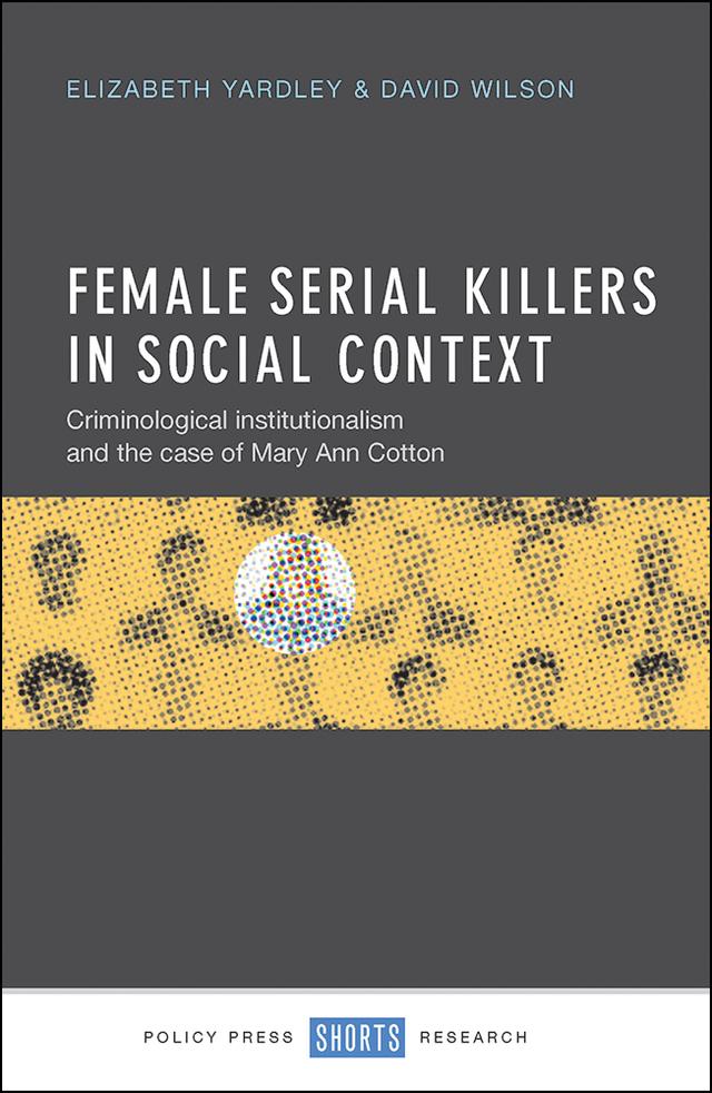 Female Serial Killers in Social Context by David Wilson, Elizabeth Yardley