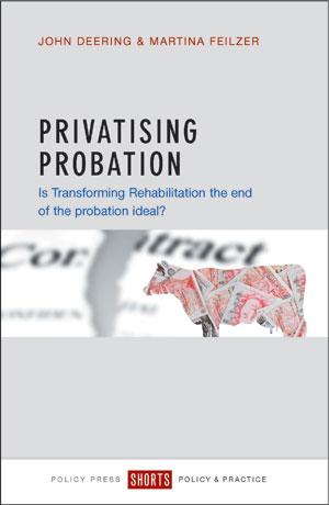 Privatising Probation by John Deering, Martina Feilzer