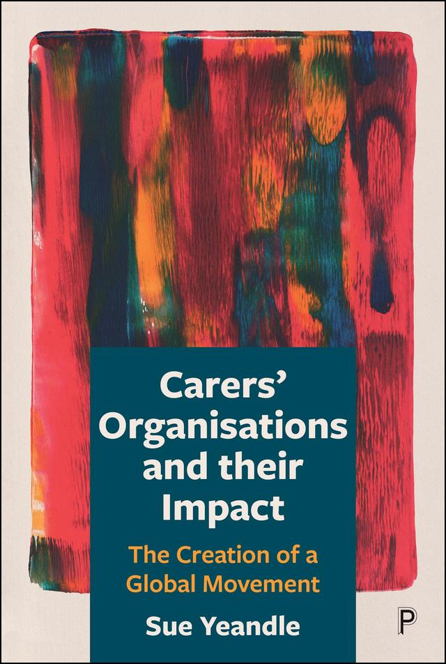 Carers' Organisations and Their Impact by Sue Yeandle