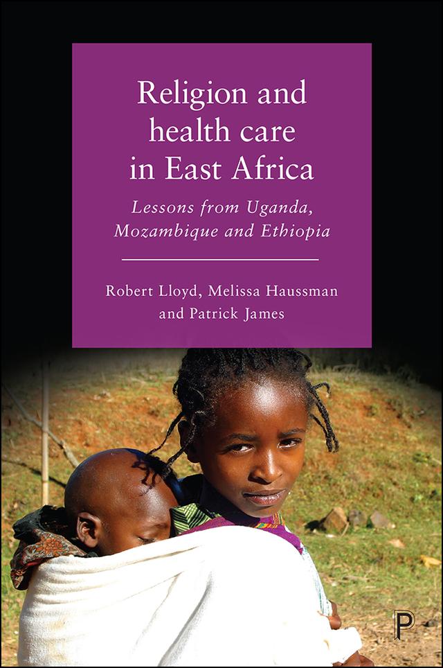 Religion and Health Care in East Africa by Melissa Haussman, Patrick James, Robert B Lloyd