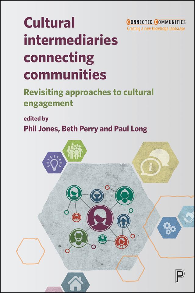 Cultural Intermediaries Connecting Communities by Arshad  Isakjee, Beth Perry, Dave O'Brien, Jessica  Symons, Laura Ager, Lisa De Propris, Mark Taylor, Orian Brook, Paul Long, Phil Jones, Saadia Kiyani, Saskia  Warren, Yvette Vaughan Jones