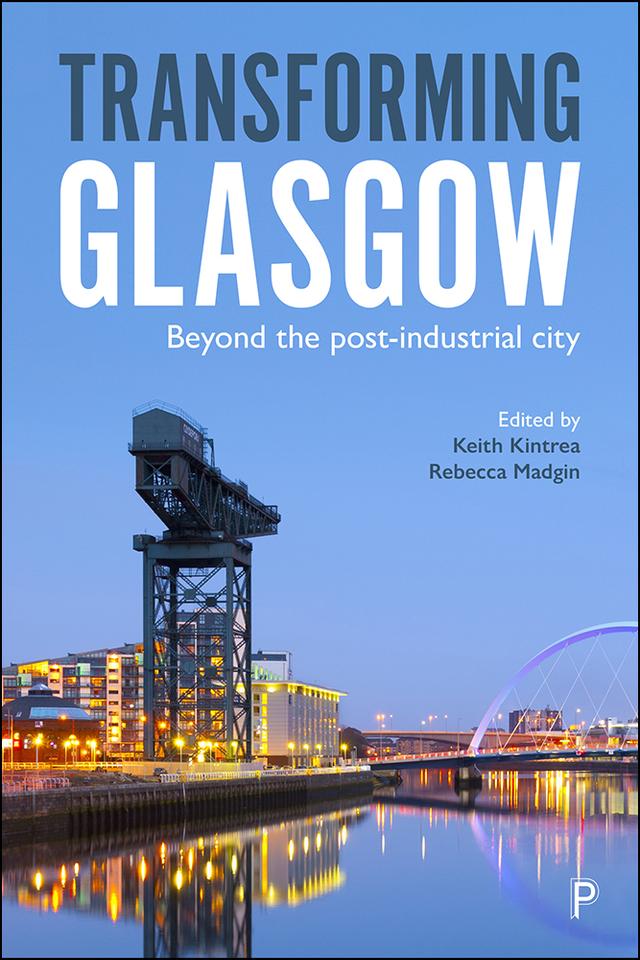 Transforming Glasgow by Annette Hastings, Bruce Whyte, Chik Collins, Claire Bynner, David  Baruffati, David MacLeod, David Waite, Douglas Robertson, Ellie Murtagh, Gordon Kennedy, Hugh Kippen, Iain Docherty, Ian Levitt, James White, Julie Clark, Keith Kintrea, Larissa Naylor, Mark Livingston, Mhairi Mackenzie, Paulina Trevena, Rebecca Kay, Rebecca  Madgin, Steve Rolfe, Stuart Patrick, Venda Louise Pollock