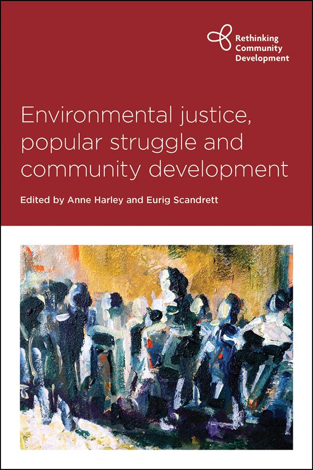 Environmental Justice, Popular Struggle and Community Development by Abeer al-Butmeh, Anne Harley, Berenice Celeita, Bobby Peek, Daniel Skobla, Dharmesh Shah, Eurig Scandrett, Hilary Darcy, Jeanne Prinsloo, Jennifer Mackay, Jonathan Langdon, Laurence Cox, Mahmoud Soliman Zwahre, Mark Butler, Patrick Kane, Richard Filcak, Sara Marsden, Shweta Narayan, Simon I Awad, Zayneb  al-Shalalfeh