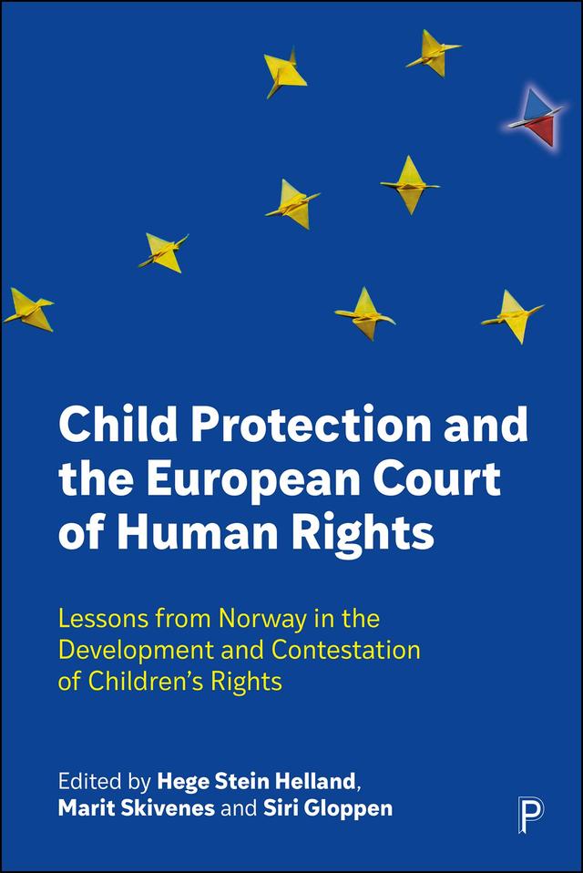 Child Protection and the European Court of Human Rights by Hege Stein Helland, Marit Skivenes, Siri Gloppen