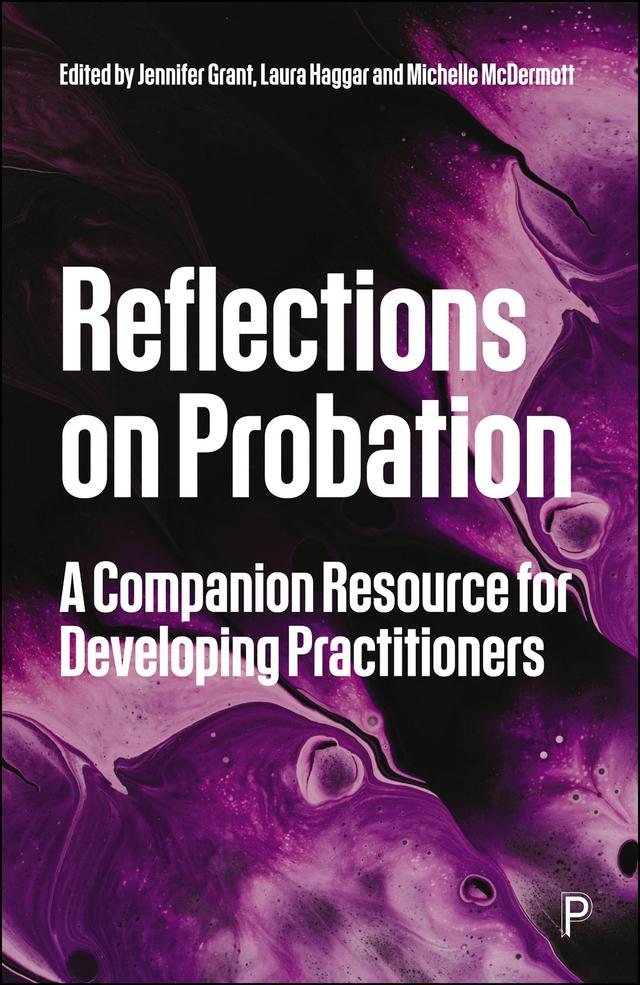 Reflections on Probation by Adrian Needs, Amy Meenaghan, Anne Burrell, Ashlea Swinford, Ben Keysell, Ceri Halfpenny, Daniele Molino, Daniella Nudd, Dominic Pearson, Hollie Neal, Jennifer Grant, Jennifer Walmsley, Julie Eden-Barnard, Kath Wilson, Laura Haggar, Laura Sibret, Lauren Stevens, Megan Thomas, Michelle McDermott, Mike Nash, Nicole Nyamwiza, Victoria Jones