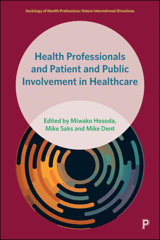 Health Professionals and Patient and Public Involvement in Healthcare by Mike Dent, Mike Saks, Miwako Hosoda