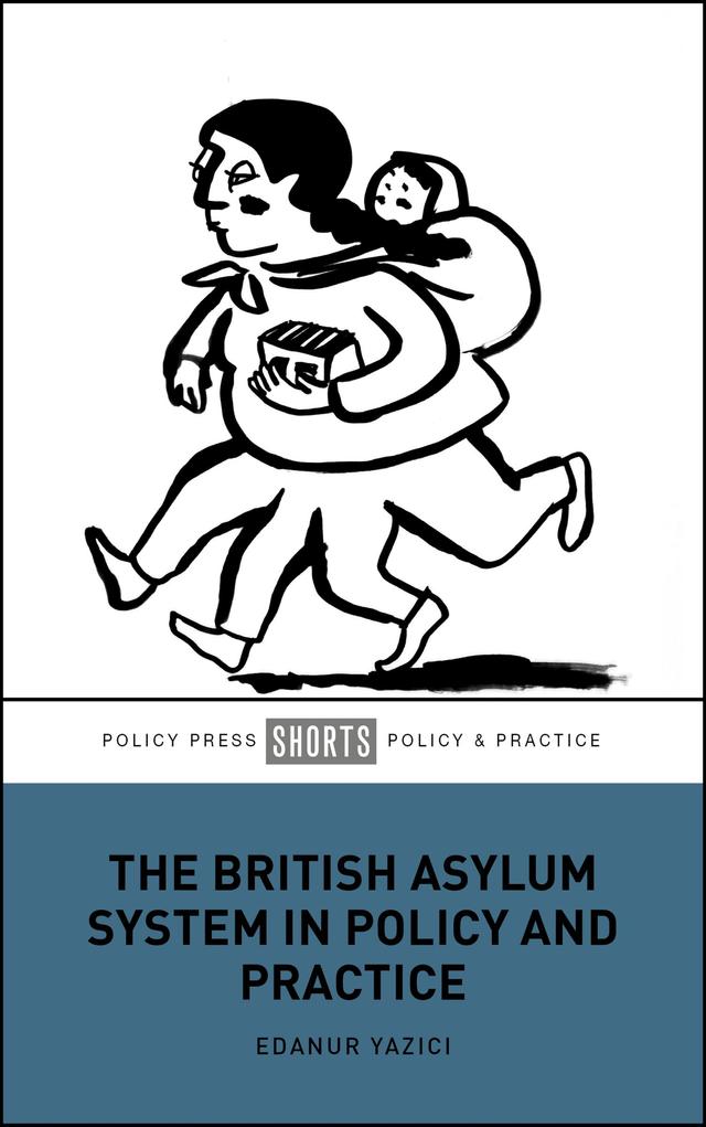 The British Asylum System in Policy and Practice by Edanur Yazici