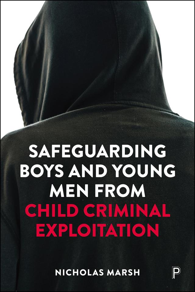 Safeguarding Boys and Young Men from Child Criminal Exploitation by Nicholas Marsh