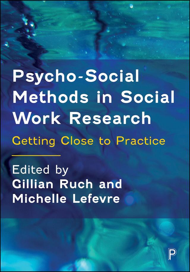 Psycho-Social Methods in Social Work Research by Gillian Ruch, Michelle Lefevre