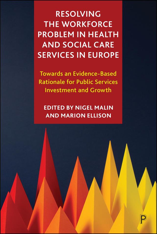 Resolving the Workforce Problem in Health and Social Care Services in Europe by Alvaro Martinez-Perez, Andreas Jansen, Anette Fagertun, Antero Olakivi, Damir Josipovič, Frode Fadnes Jacobsen, Giuseppe Moro, Jiby Mathew Puthenparambil, Lina Van Aerschot, Marion Ellison, Marta Pantalone, Michele Marzulli, Nigel Malin, Stefano Neri, Teppo Kröger, Vilhelmiina Lehto-Niskala