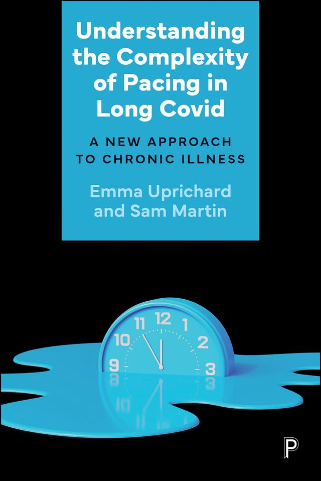 Understanding the Complexity of Pacing in Long Covid by Emma Uprichard, Sam Martin