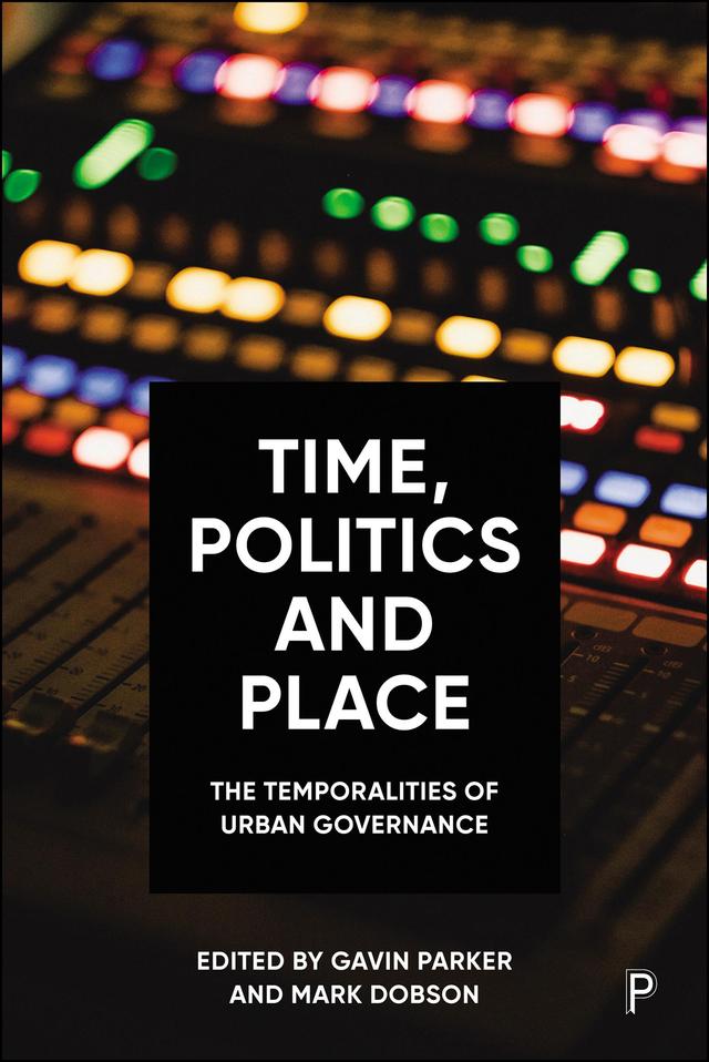 Time, Politics and Place by Gavin Parker, Mark Dobson