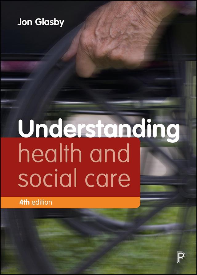 Understanding Health and Social Care (Fourth edition) by Jon Glasby