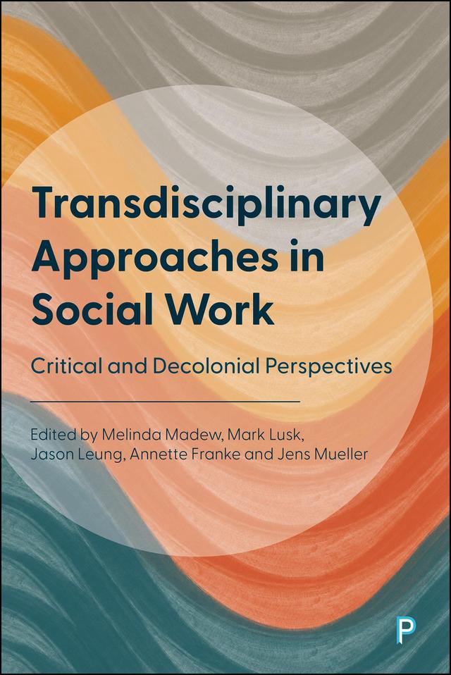 Transdisciplinary Approaches in Social Work by Annette Franke, Jason Leung, Jens Mueller, Mark Lusk, Melinda Madew