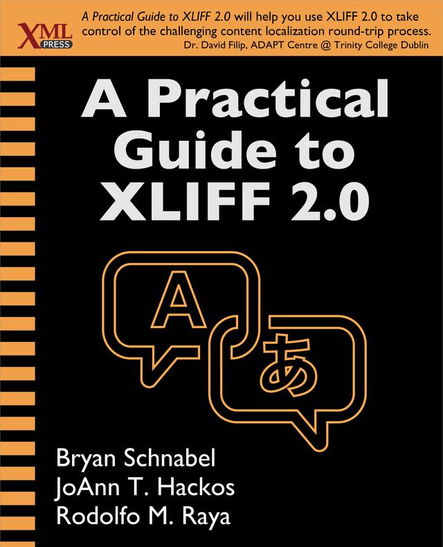 A Practical Guide to XLIFF 2.0 by Bryan Schnabel, JoAnn T. Hackos, Rodolfo M. Raya
