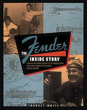 Fender: The Inside Story by Forrest White